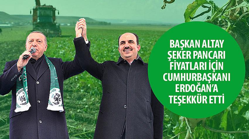 Başkan Altay Şeker Pancarı Fiyatları İçin Cumhurbaşkanı Erdoğan’a Teşekkür Etti