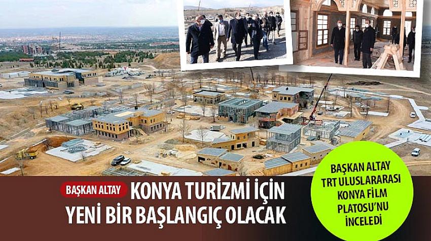 Başkan Altay TRT Uluslararası Konya Film Platosu’nu İnceledi