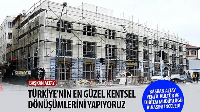 Başkan Altay Yeni İl Kültür ve Turizm Müdürlüğü Binasını İnceledi