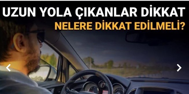 Bayram yolculuğunda şoförlerin dikkat etmesi gerekenler