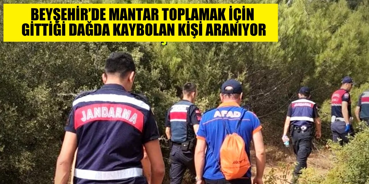 Beyşehir'de  mantar toplamak için gittiği dağda kaybolan kişi aranıyor