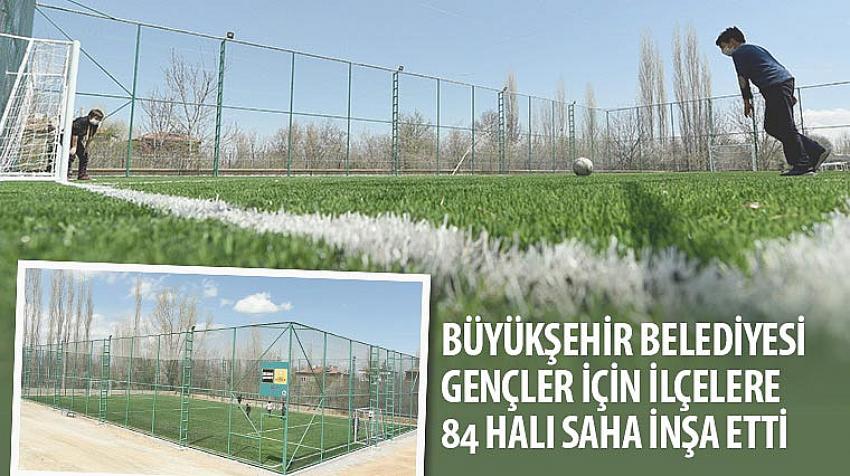 Büyükşehir Gençler İçin İlçelere 84 Halı Saha İnşa Etti