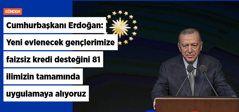Cumhurbaşkanı Erdoğan'dan gençlere faizsiz kredi ve konut müjdesi