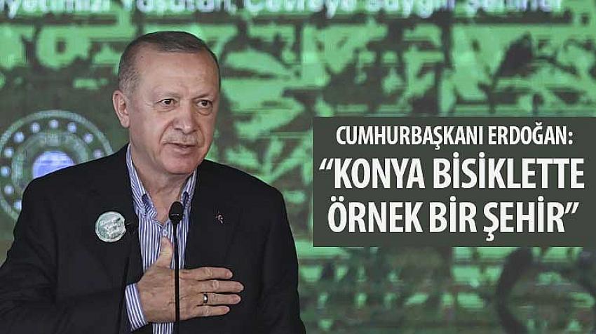 Cumhurbaşkanı Erdoğan: “Konya Bisiklette Örnek Bir Şehir”