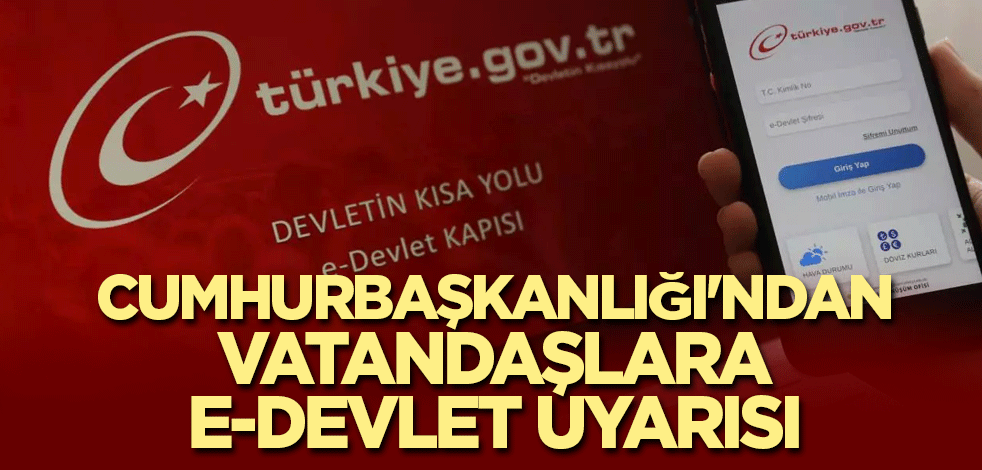 Cumhurbaşkanlığı'ndan vatandaşlara e-Devlet uyarısı