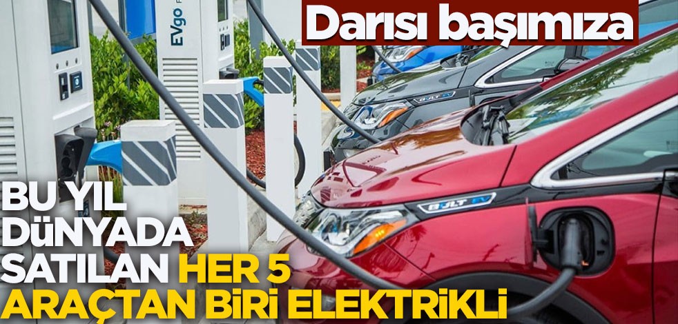 Darısı başımıza! Bu yıl dünyada satılan her 5 araçtan biri elektrikli olacak