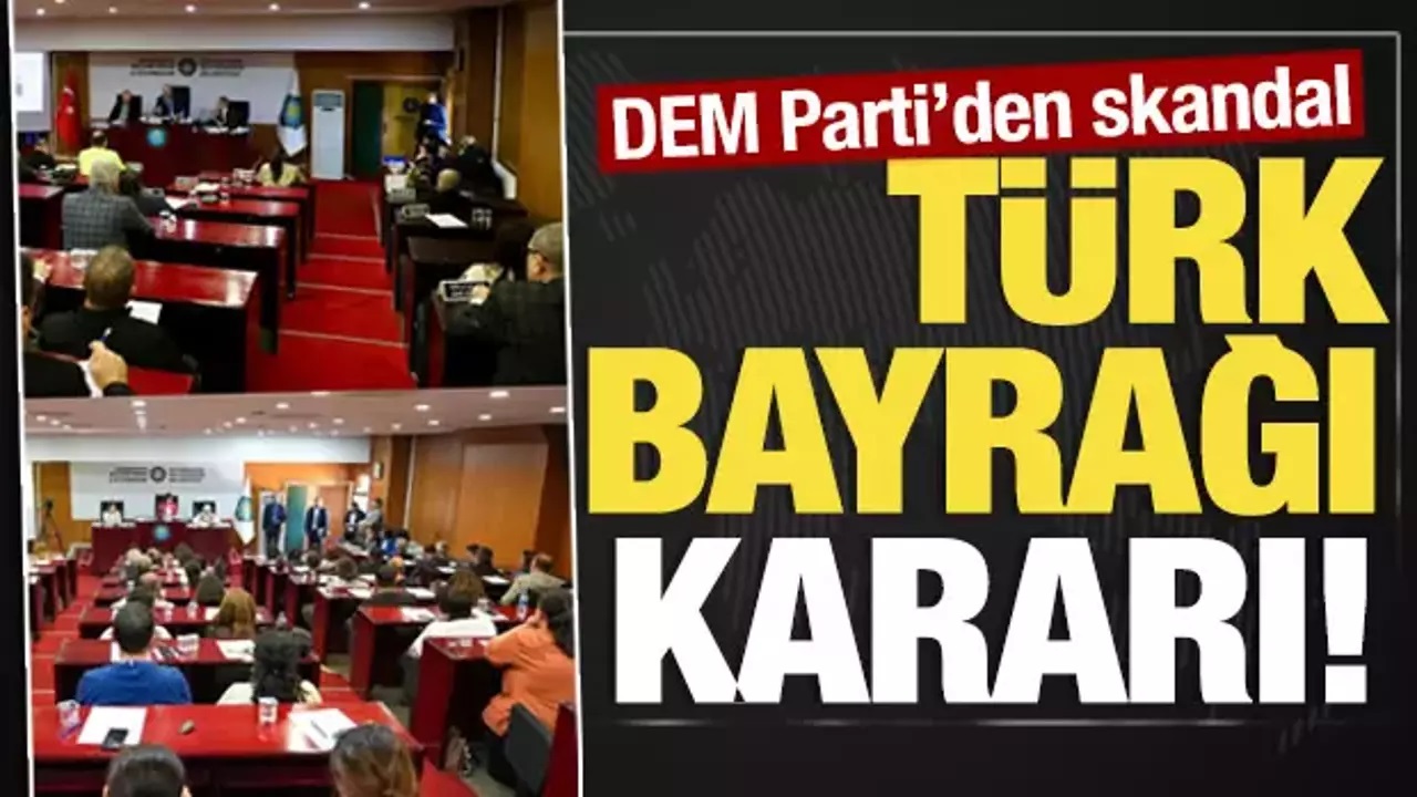 DEM Parti'den skandal Türk bayrağı kararı!