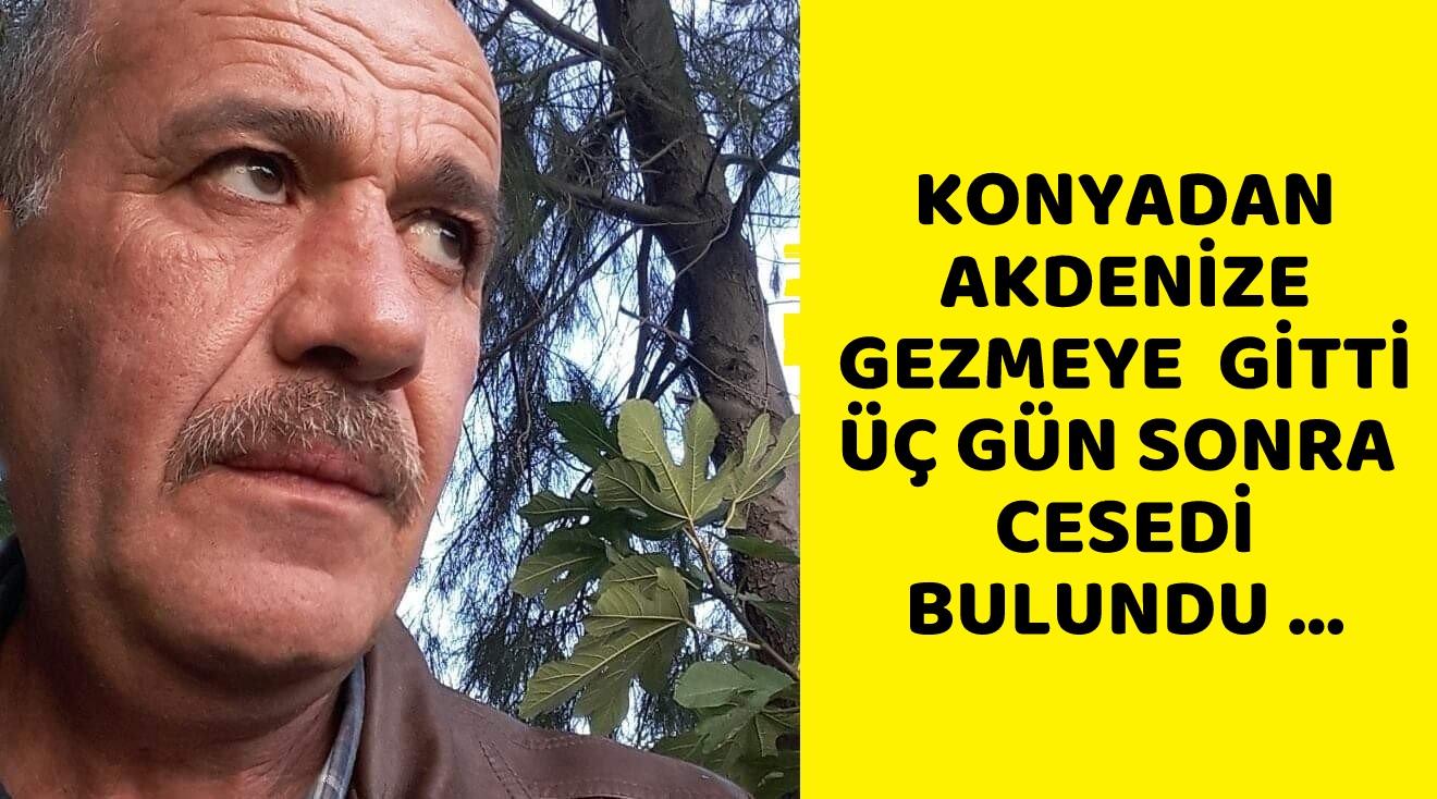 DEREBUCAK'TAN ANTALYAYA KARDEŞİNİ GÖRMEYİ GİTTİ CESEDİ BULUNDU