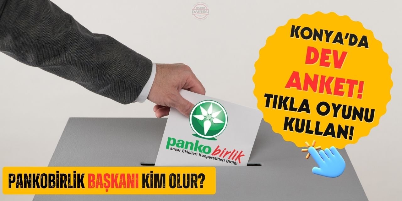 Dev anket başladı: Konya PANKOBİRLİK’te yeni başkan kim olur?
