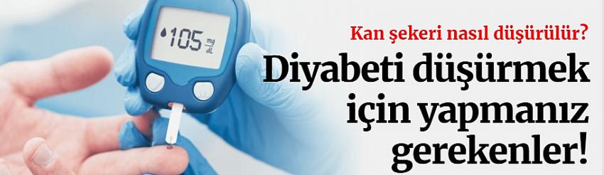 Diyabeti düşürmek için yapmanız gerekenler..