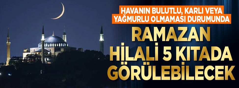 Diyanet duyurdu! Ramazan hilali nerelerde görülecek?