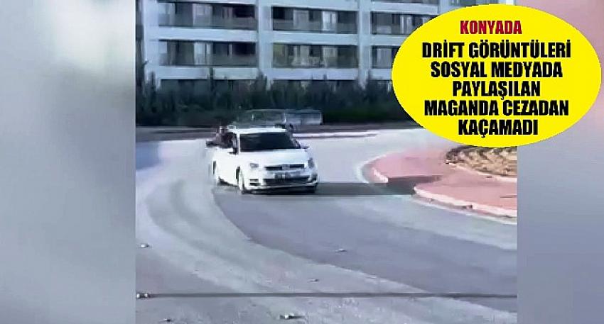 DRİFT GÖRÜNTÜLERİ SOSYAL MEDYADA PAYLAŞILAN MAGANDA CEZADAN KAÇAMADI