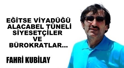 EĞİTSE VİYADÜĞÜ -ALACABEL TÜNELİ- SİYESETÇİLER VE BÜROKRATLAR…