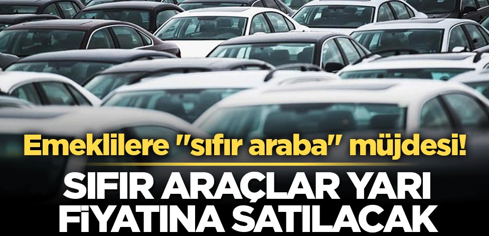 Emeklilere "sıfır araba" müjdesi! ÖTV muafiyeti ile araçlar yarı fiyatına düşecek