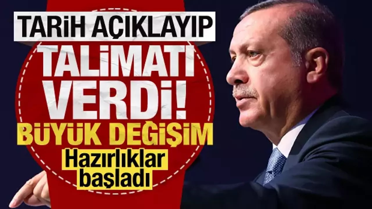 Erdoğan tarihi açıklayıp talimatı verdi! Büyük değişim için hazırlıklar başladı...