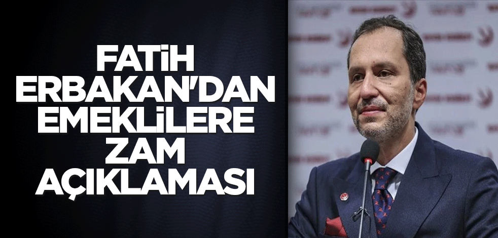 Fatih Erbakan'dan emeklilere zam açıklaması