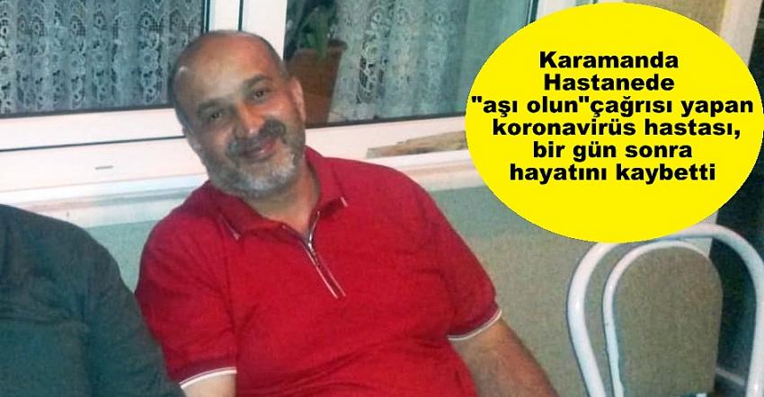 Hastanede "aşı olun" çağrısı yapan koronavirüs hastası, bir gün sonra hayatını kaybetti