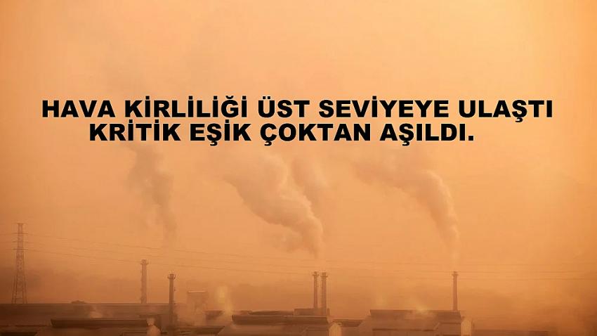 Hava kirliliği en yüksek seviyeye ulaştı: Kırmızı çizgiyi çoktan aştık