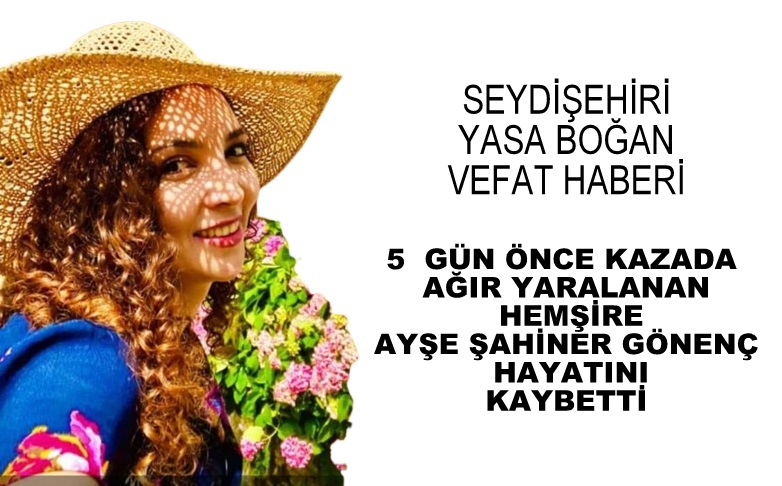 HEMŞİRE AYŞE ŞAHİNER GÖNENÇ  HAYATA  TUTUNAMADI