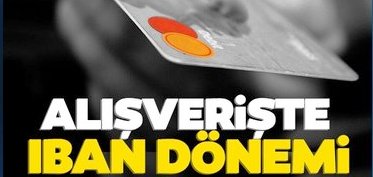 IBAN’la alışveriş dönemi!