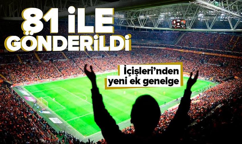 İçişleri Bakanlığından "Stadyumlara Giriş Tedbirleri" konulu ek genelge