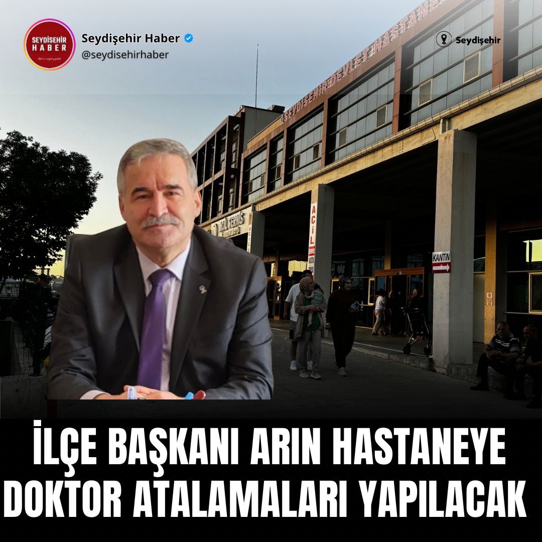 İLÇE BAŞKANI ARIN HASTANEYE DOKTOR ATALAMALARI YAPILACAK