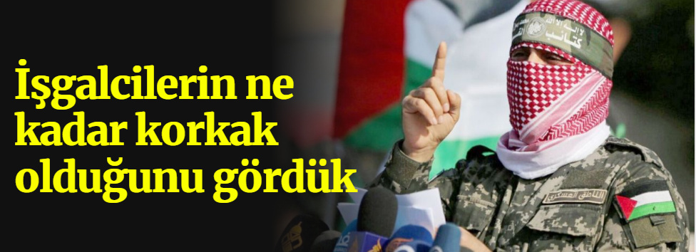 İşgalcilerin ne kadar korkak olduğunu gördük