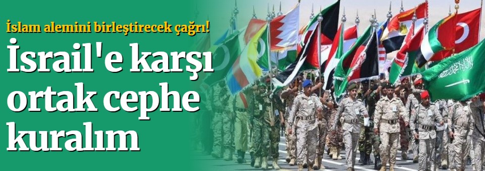 İslam alemini birleştirecek çağrı! İsrail'e karşı ortak cephe kuralım