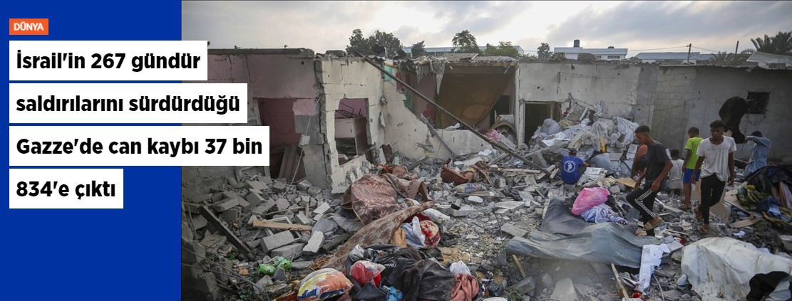 İsrail'in 267 gündür saldırılarını sürdürdüğü Gazze'de can kaybı 37 bin 834'e çıktı