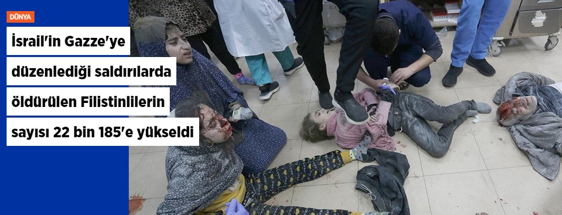 İsrail'in Gazze'ye düzenlediği saldırılarda öldürülen Filistinlilerin sayısı 22 bin 185'e yükseldi
