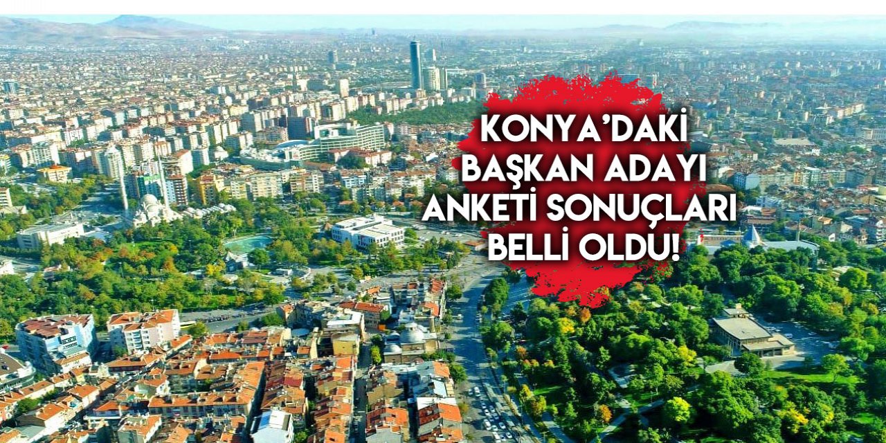 İşte dev Konya anketinin sonuçları