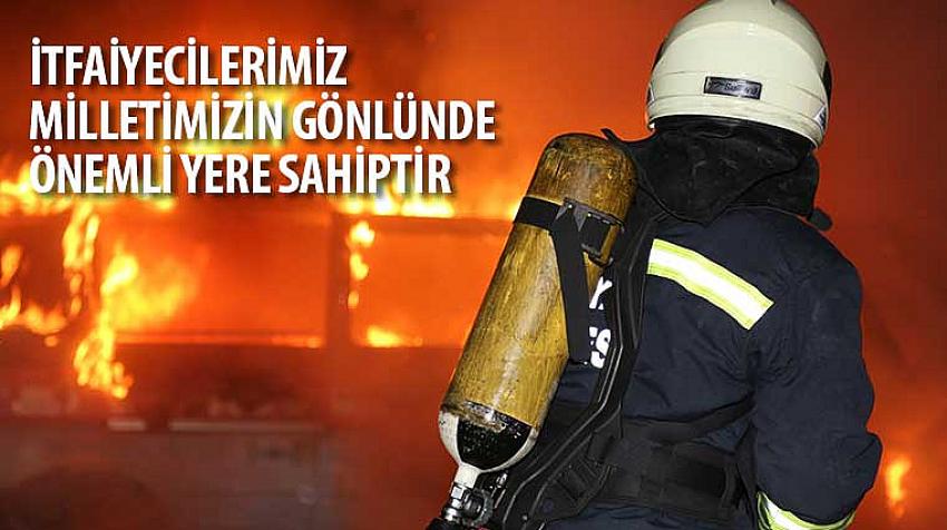 “İtfaiyecilerimiz Milletimizin Gönlünde Önemli Yere Sahiptir”