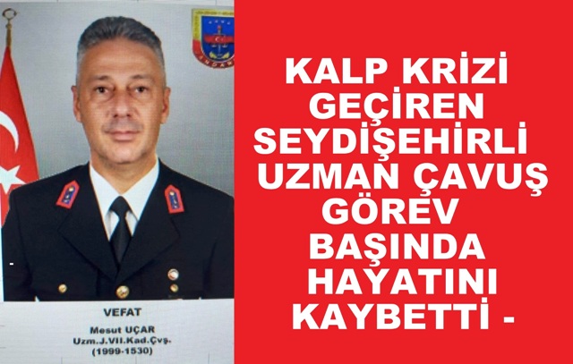 Kalp Krizi  geçiren Seydişehirli  uzman çavuş görevi başında hayatını kaybetti - 