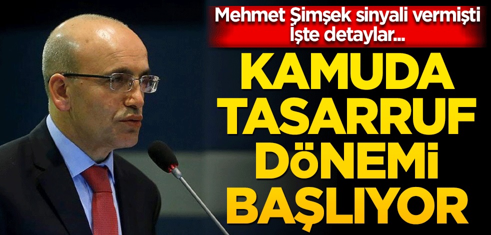 Kamuda tasarruf dönemi başlıyor! Mehmet Şimşek sinyal vermişti