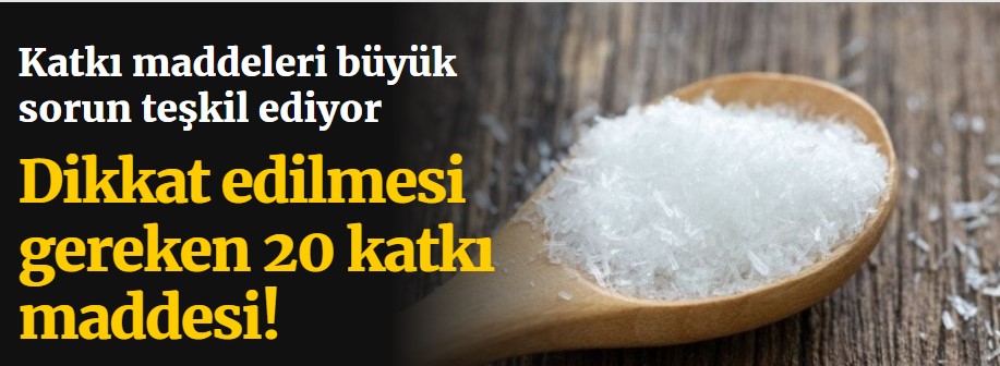 Katkı maddeleri büyük sorun olmaya devam ediyor! Kaçınılması gereken 20 katkı maddesi!