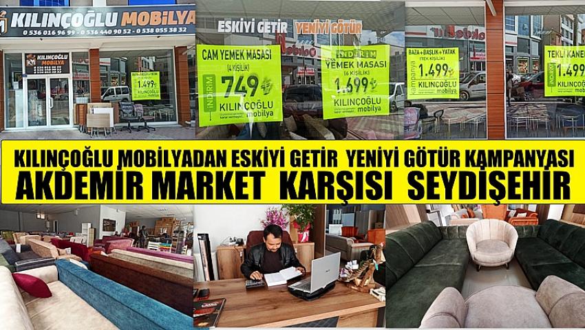 Kılınçoğlu Mobilyadan Eskiyi  getir yeniyi götür Kampanyası
