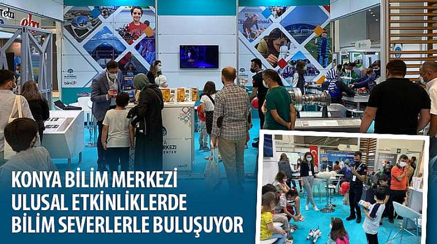 Konya Bilim Merkezi Ulusal Etkinliklerde Bilim Severlerle Buluşuyor