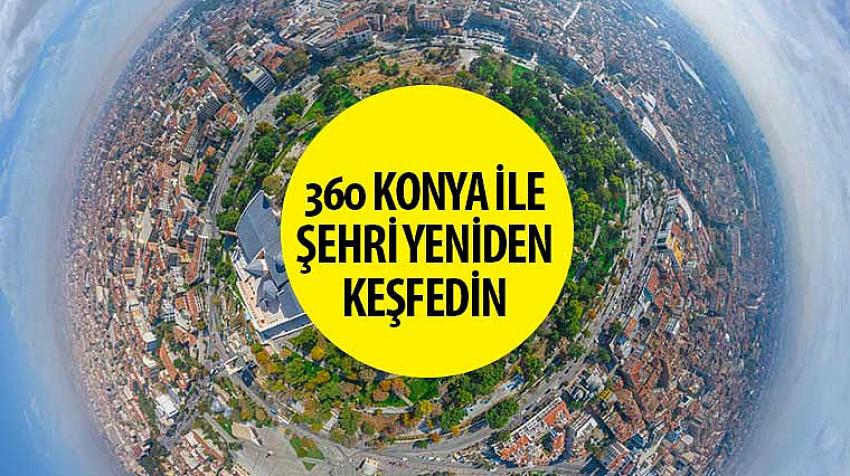 Konya Büyükşehir'den 360 derecelik fotoğraflarla sanal gezi uygulaması