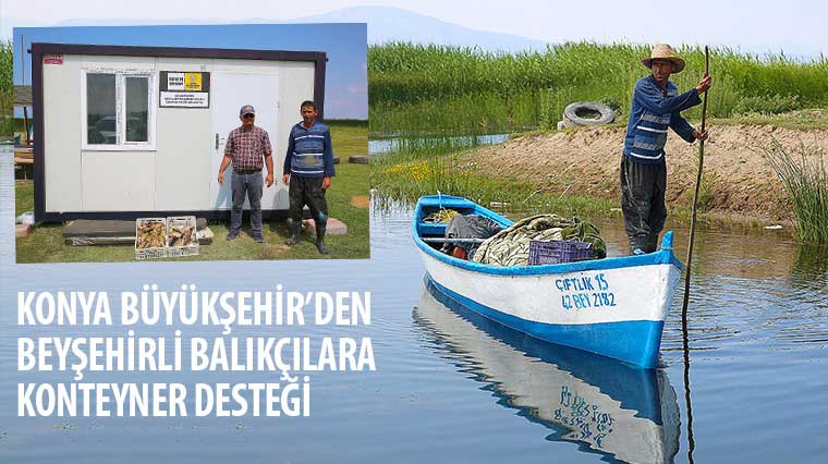 Konya Büyükşehir’den Beyşehirli Balıkçılara Konteyner Desteği