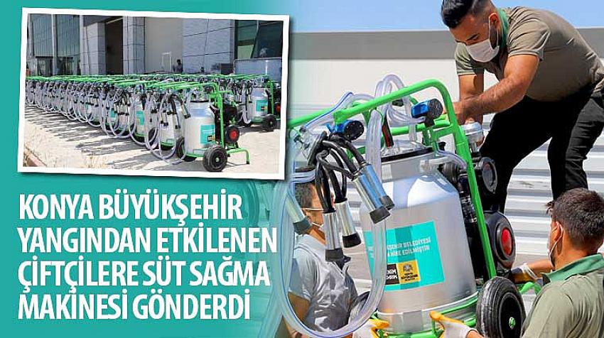 Konya Büyükşehir Yangından Etkilenen Çiftçilere Süt Sağma Makinesi Gönderdi