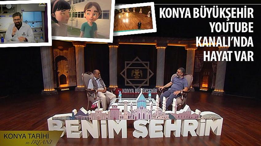 Konya Büyükşehir Youtube Kanalı’nda Hayat Var