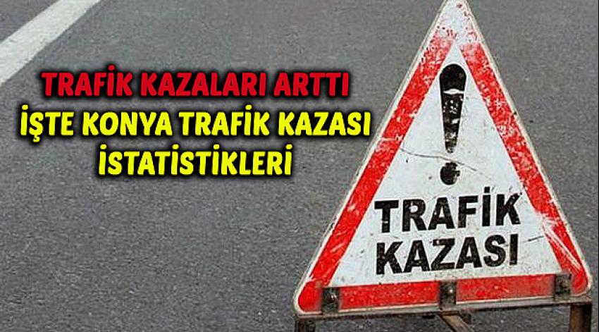 Konya’da 4 bin 722 adet ölümlü yaralanmalı trafik kazası meydana geldi