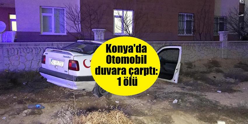 Konya'da araç duvara çarptı: 1 ölü