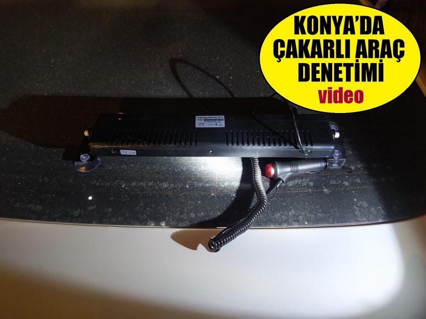 KONYA’DA ÇAKARLI ARAÇ DENETİMİ