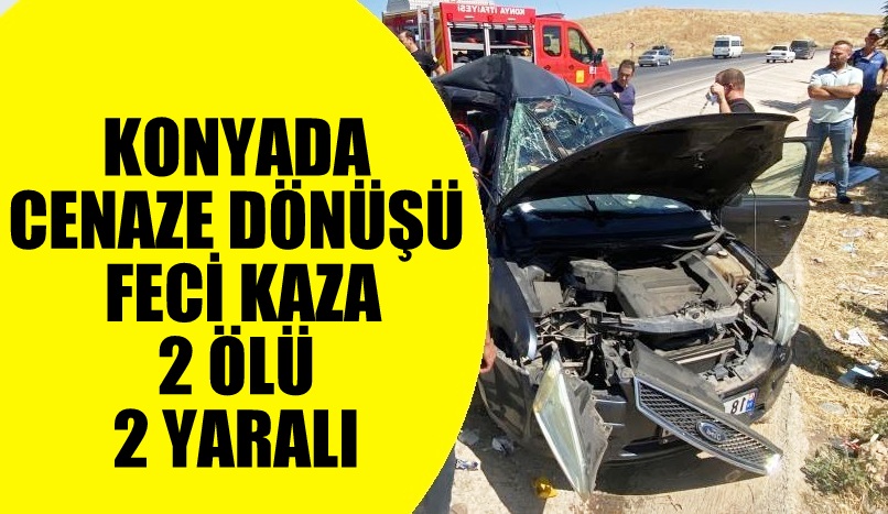 Konya'da  Cenaze dönüşü kaza ;2 Ölü, 2 Yaralı