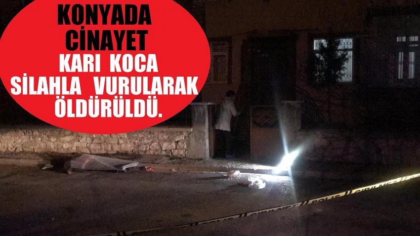 Konya’da cinayet: Karı Koca Silahla  vurularak öldürüldü.