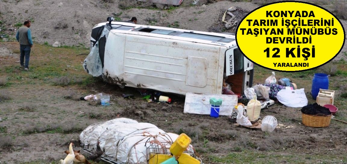 Konya'da devrilen minibüsteki 12 tarım işçisi yaralandı