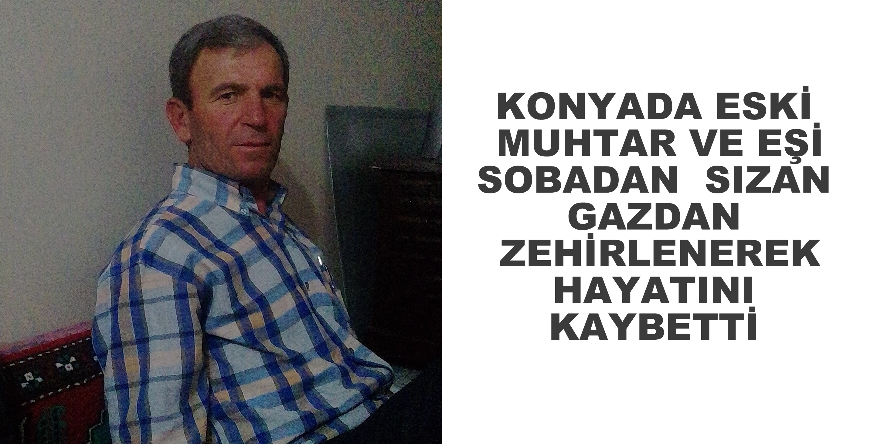 Konya'da   Eski  Muhtar  ve eşi karbonmonoksitten zehirlenerek hayatını kaybetti