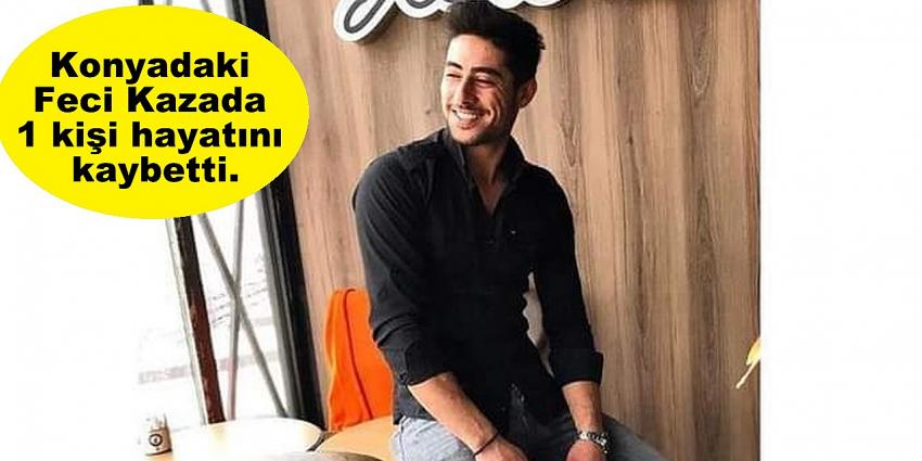 Konya'da feci kaza! 1 kişi hayatını kaybetti