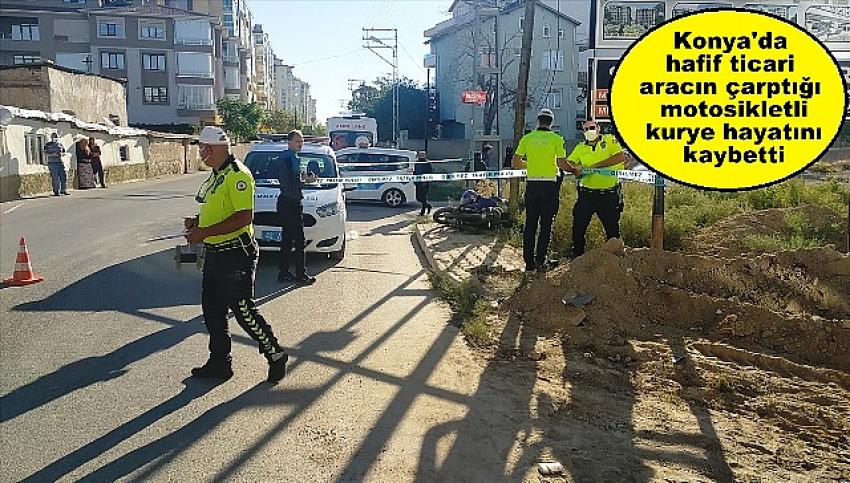 Konya'da hafif ticari araç motosiklete çarptı, kurye hayatını kaybetti